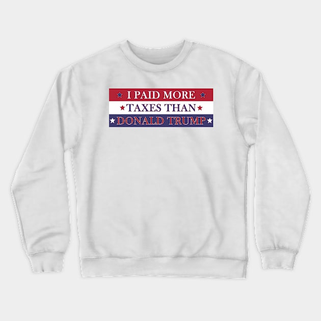 I Paid More Taxes Than Donald Trump Crewneck Sweatshirt by SunDaze